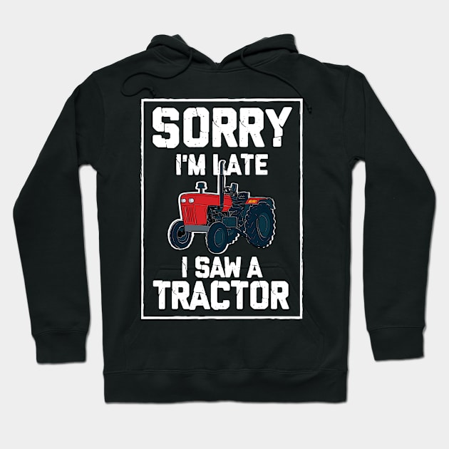 Sorry I'm Late I Saw A Tractor Hoodie by maxcode